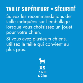 Étiquette bleue pour animaux en français : 'TAILLE SUPÉRIEURE = SÉCURITÉ', texte de sécurité sur le choix de la taille du jouet ; XS avec icône de chien et ≤ 5 lb ≤ 2 kg.