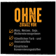 Schwarzer Hintergrund mit fettem orangefarbenem Text "OHNE ZUSATZ VON" und Aufzählung der ausgeschlossenen Zutaten: Mais, Weizen, Soja, Milchprodukte, künstliche Zusatzstoffe.