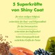 5 Superkräfte von Shiny Coat: für einen seidigen Fellglanz, unterstützt Haut- und Fellgesundheit, Immun- und Stoffwechsel, leckere Energiequelle.