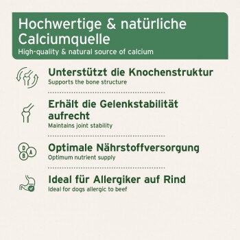 Hochwertige und natürliche Kalziumquelle; unterstützt die Knochenstruktur, erhält die Gelenkstabilität, optimale Nährstoffversorgung, ideal für Hunde mit Rindfleischallergie.