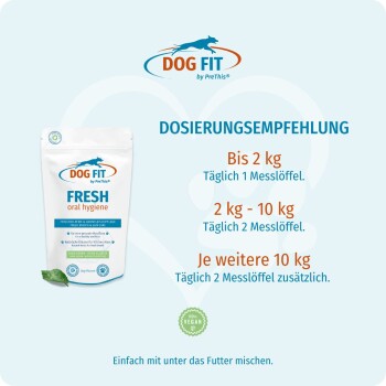 Dog Fit Fresh Mundhygiene-Beutel; DOSIERUNGSEMPFEHLUNG: bis 2 kg 1 Messlöffel, 2–10 kg 2 Messlöffel; 100 % vegan.