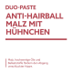 Etikett: DUO-PASTE ANTI-HAIRBALL MALZ MIT HÜHNCHEN; deutscher Text: Malz, hochwertige Öle und Ballaststoffe unterstützen die Passage verschluckter Haare.