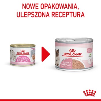 Dwie puszki karmy dla kotów Royal Canin "Mother & Babycat": po lewej dla 1. wieku, po prawej dla 1-4 miesięcy. Tekst brzmi "NOWE OPAKOWANIA, ULEPSZONA RECEPTURA."