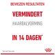 Tekst op een witte achtergrond die zegt "BEWEZEN RESULTATEN VERMINDEERT HAARBALVORMING IN 14 DAGEN*" met een rood logo onderaan.